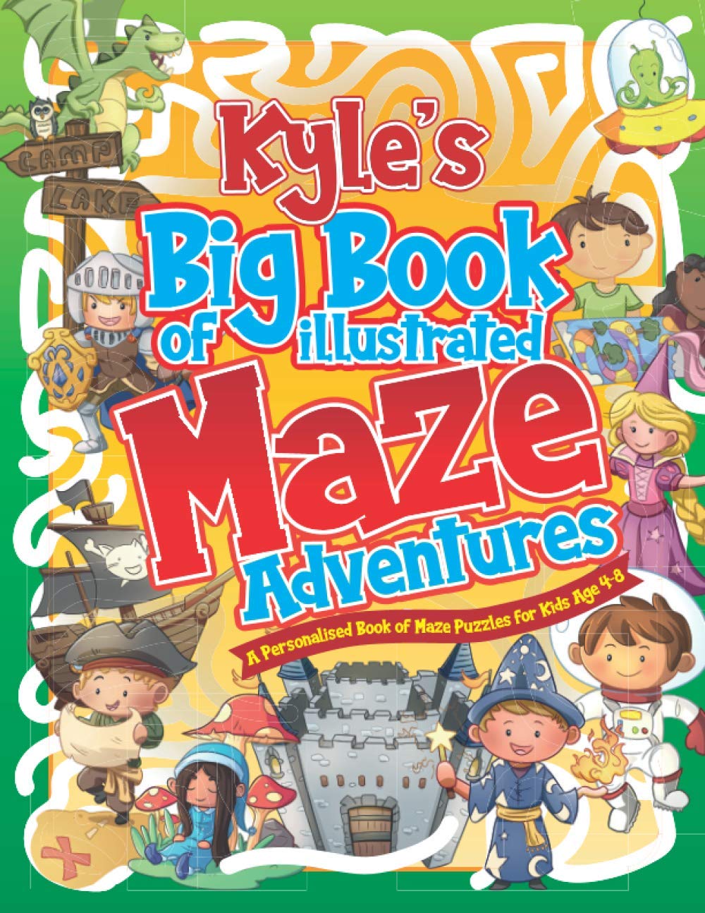 Kyle's Big Book of Illustrated Maze Adventures: A Personalised Book of Maze Puzzles for Kids Age 4-8 With Named Puzzle Pages (Personalised Maze Books For Kids)