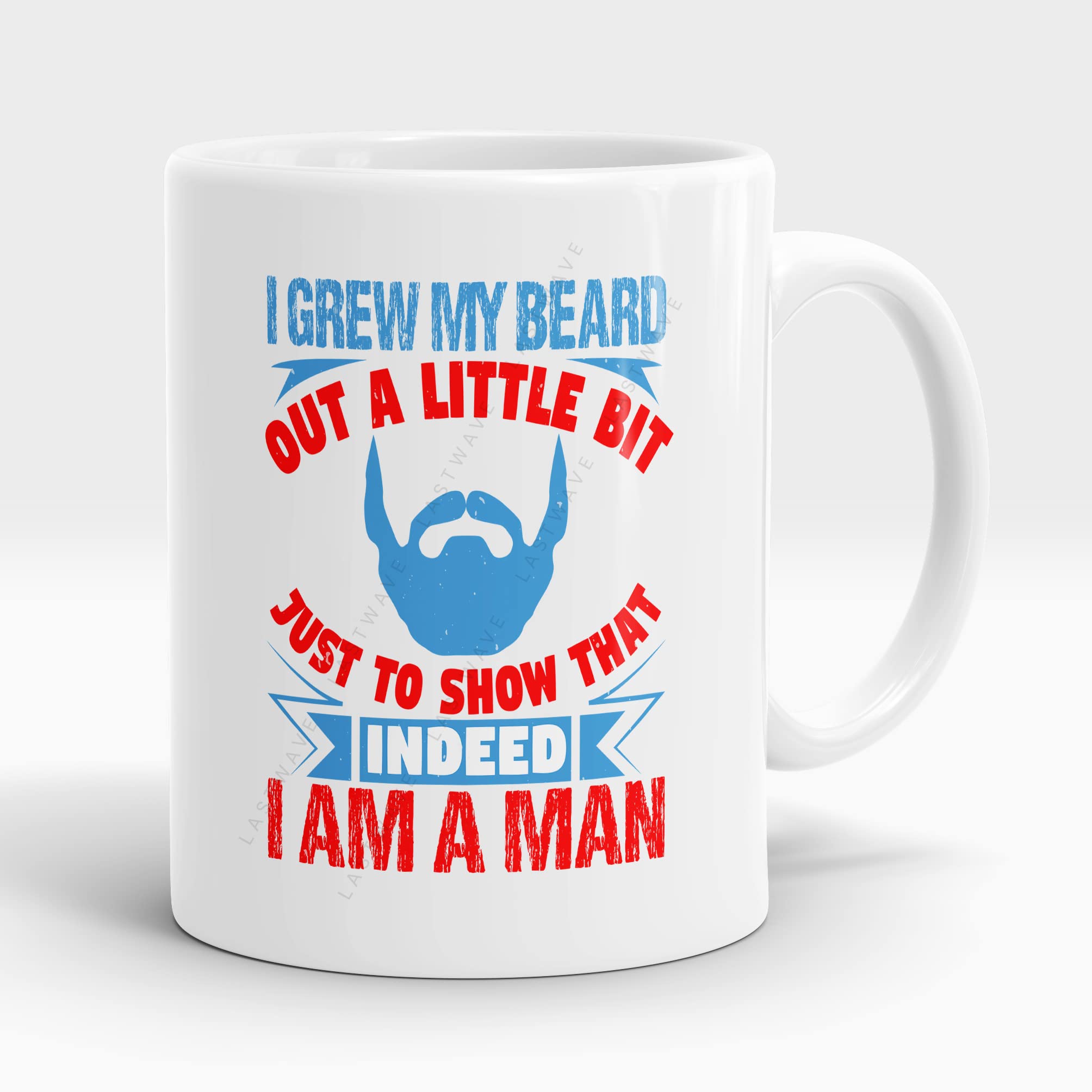 LASTWAVEBeard Coffee Mug Colletion, I Grew My Beard Out a Little bit, just to Show I am Indeed a Man, Beard Essentials Graphic Printed 11Oz Cermaic Coffee Mug | Gift for Dad, Brother, Boyfriend