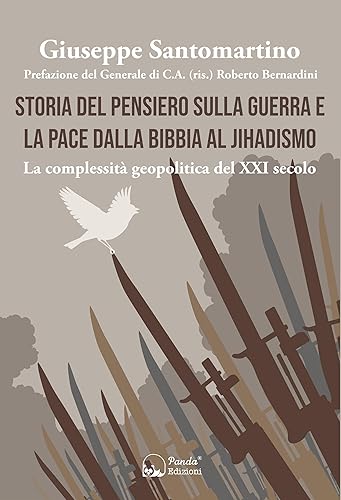 Storia del pensiero sulla guerra e la pace dalla bibbia al jihadismo: La complessità geopolitica del XXI secolo (Italian Edition)