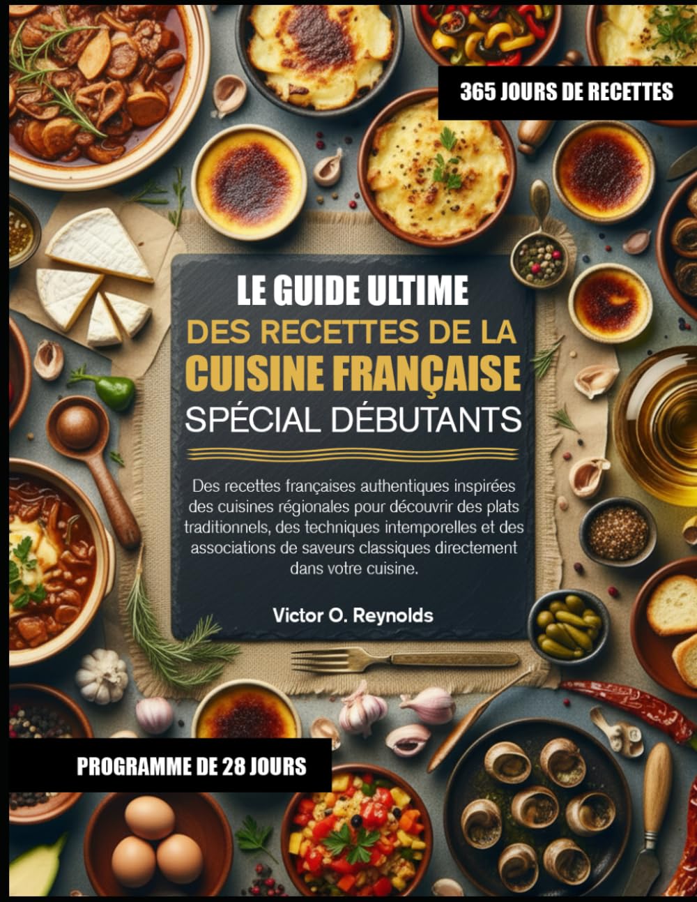 LE GUIDE ULTIME DES RECETTES DE LA CUISINE FRANÇAISE SPÉCIAL DÉBUTANTS: Des recettes françaises authentiques inspirées des cuisines régionales pour ... de saveurs classiques (French Edition)