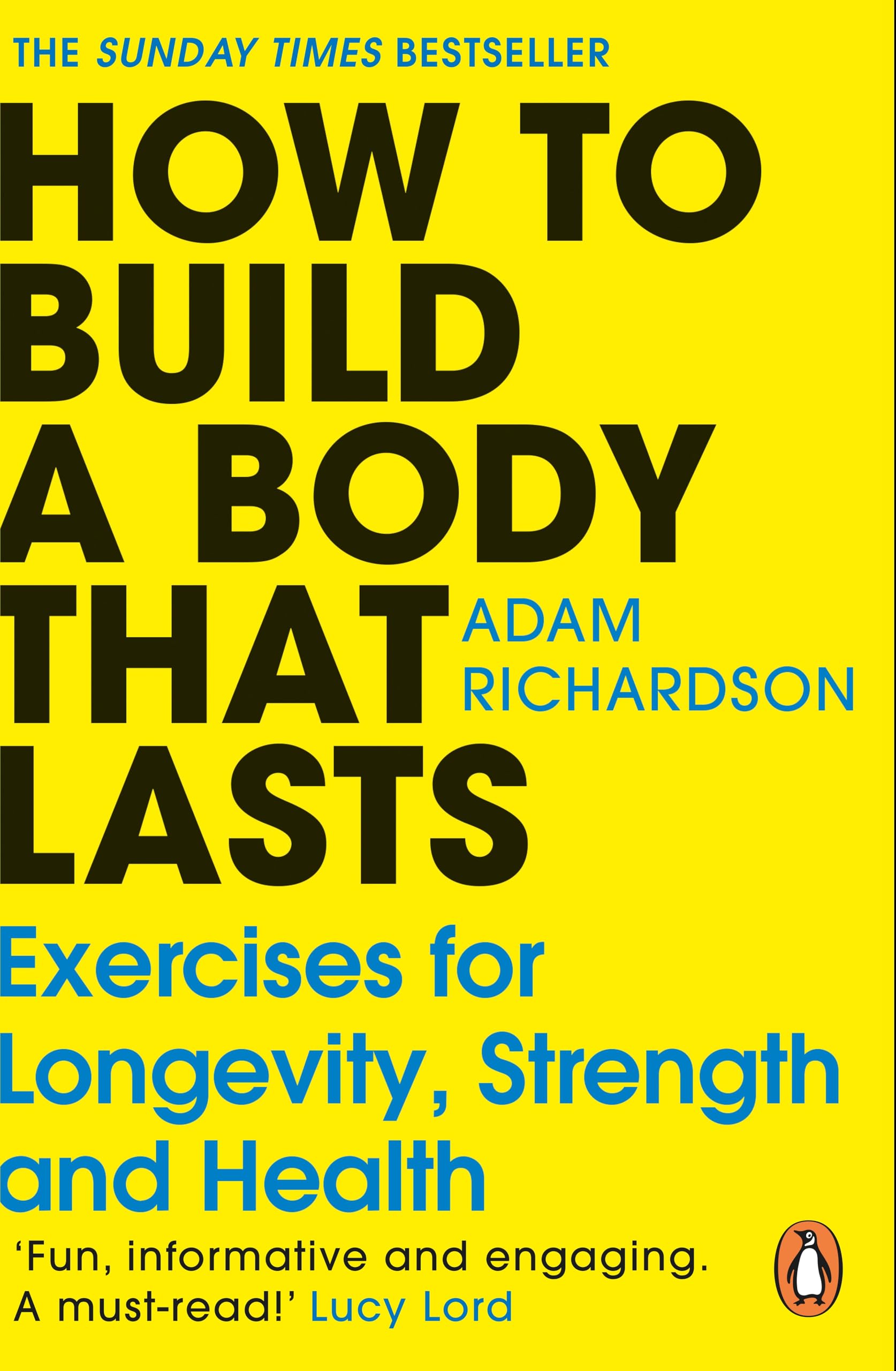 How To Build a Body That Lasts: The Sunday Times bestselling fitness and stretching guide for long term health and wellbeing