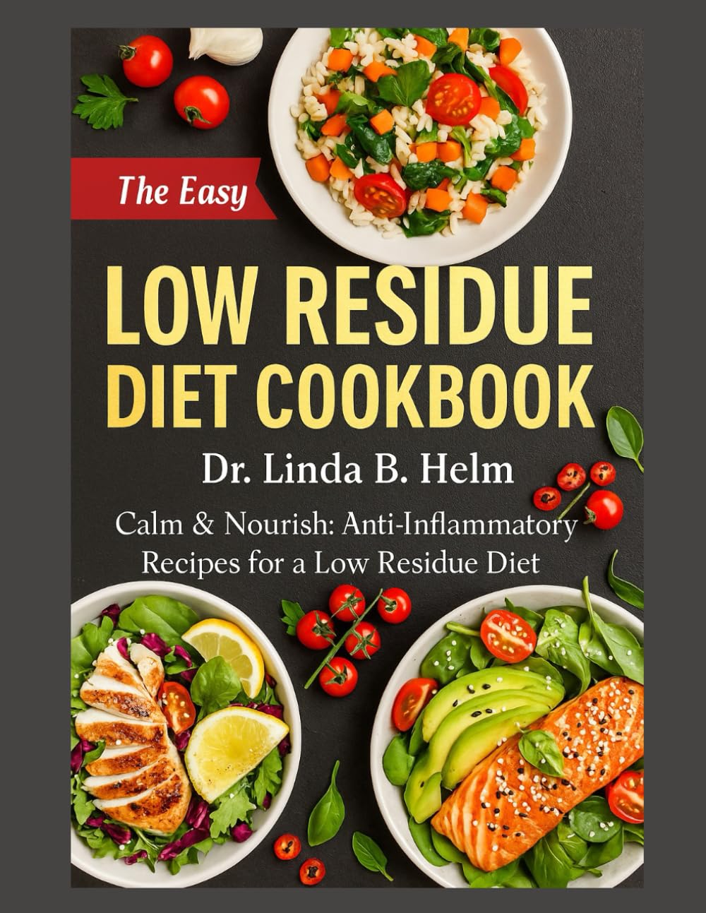 LOW RESIDUE DIET COOKBOOK: Calm & Nourish: Anti-Inflammatory Recipes for a Low Residue Diet