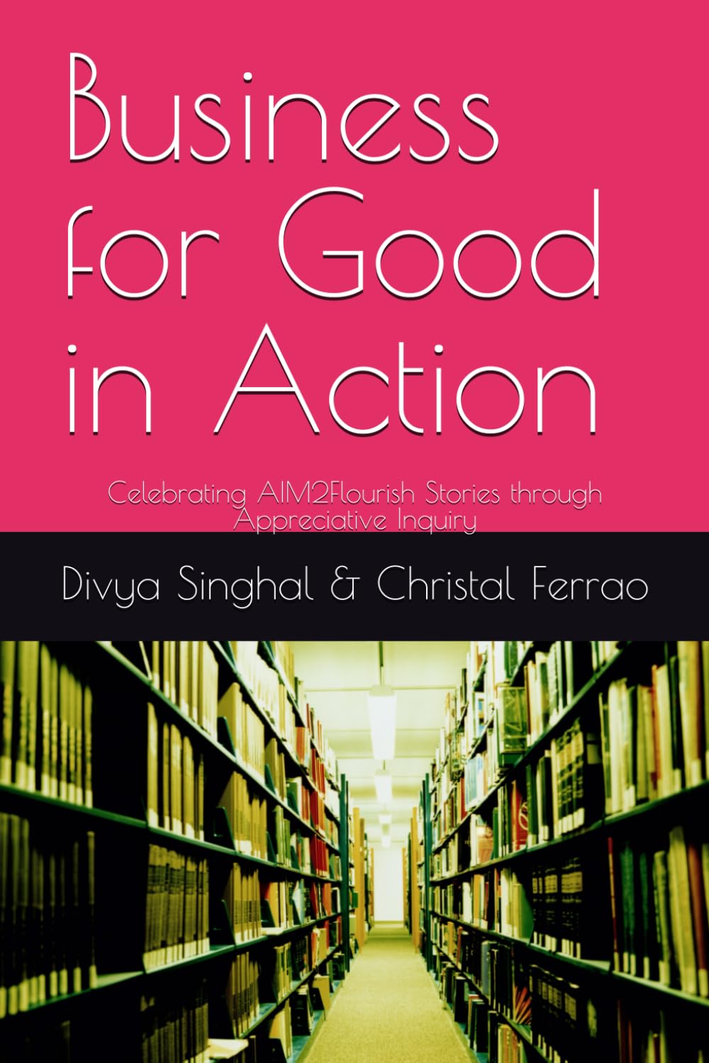Business for Good in Action: Celebrating AIM2Flourish Stories through Appreciative Inquiry