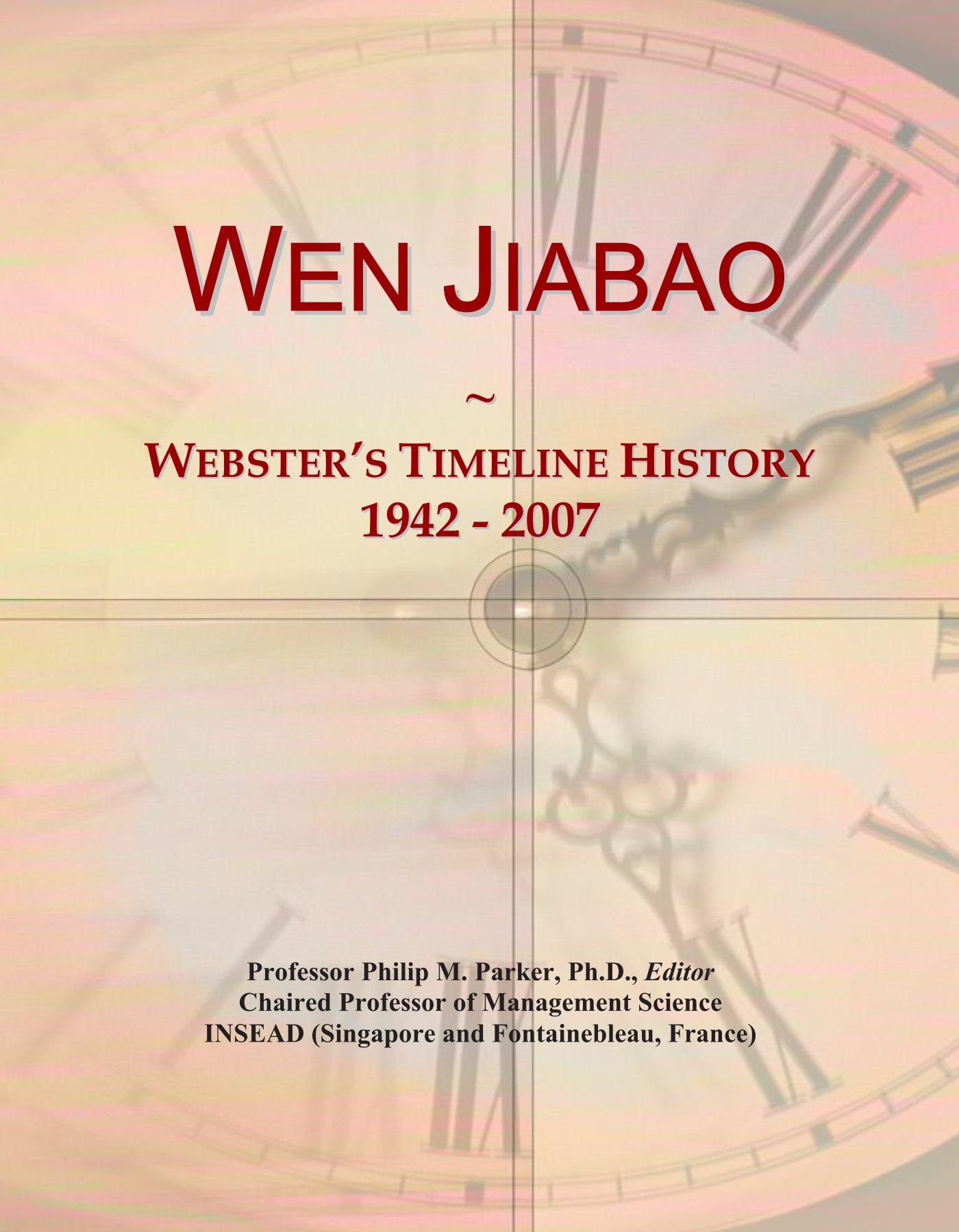 Wen Jiabao: Webster's Timeline History, 1942 - 2007 Paperback – March 10, 2010