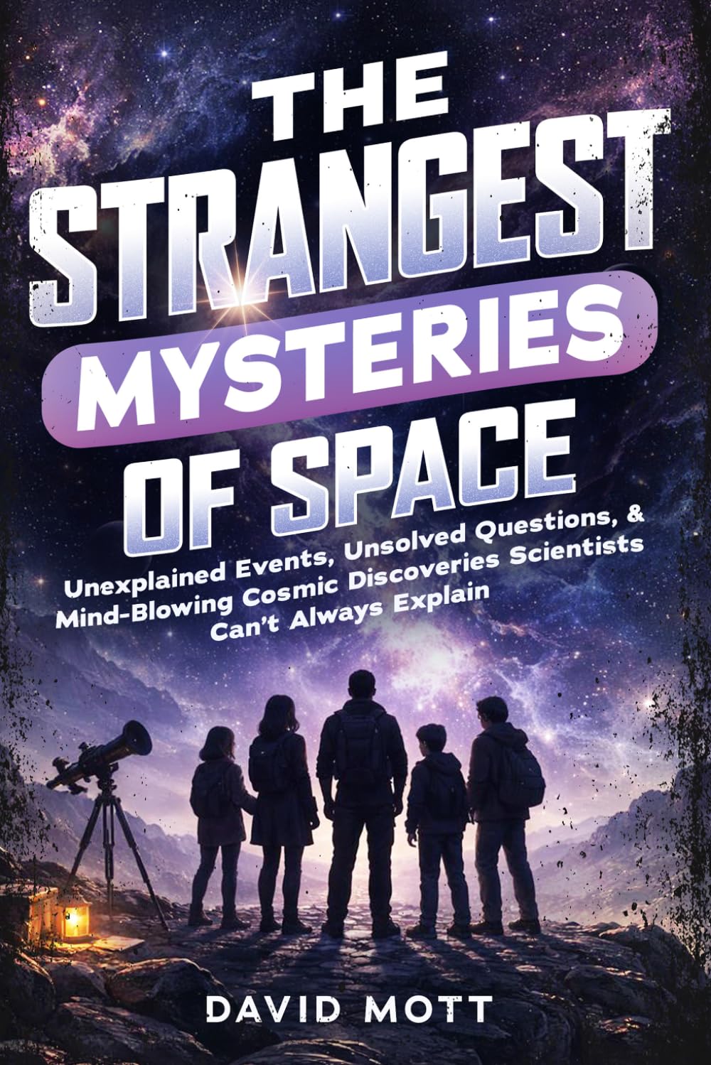 The Strangest Mysteries of Space: Unexplained Events, Unsolved Questions, & Mind-Blowing Cosmic Discoveries Scientists Can’t Explain (The Strangest ... Are Missing. Let the Investigation Begin.)