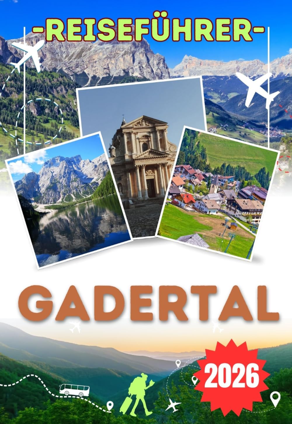 GADERTAL REISEFÜHRER 2026: Von Corvara bis San Cassiano – Erkunden Sie das Herz der Dolomiten mit spektakulären Bergwanderungen, malerischen ... Dörfern und unverzichtbaren Reisetipps