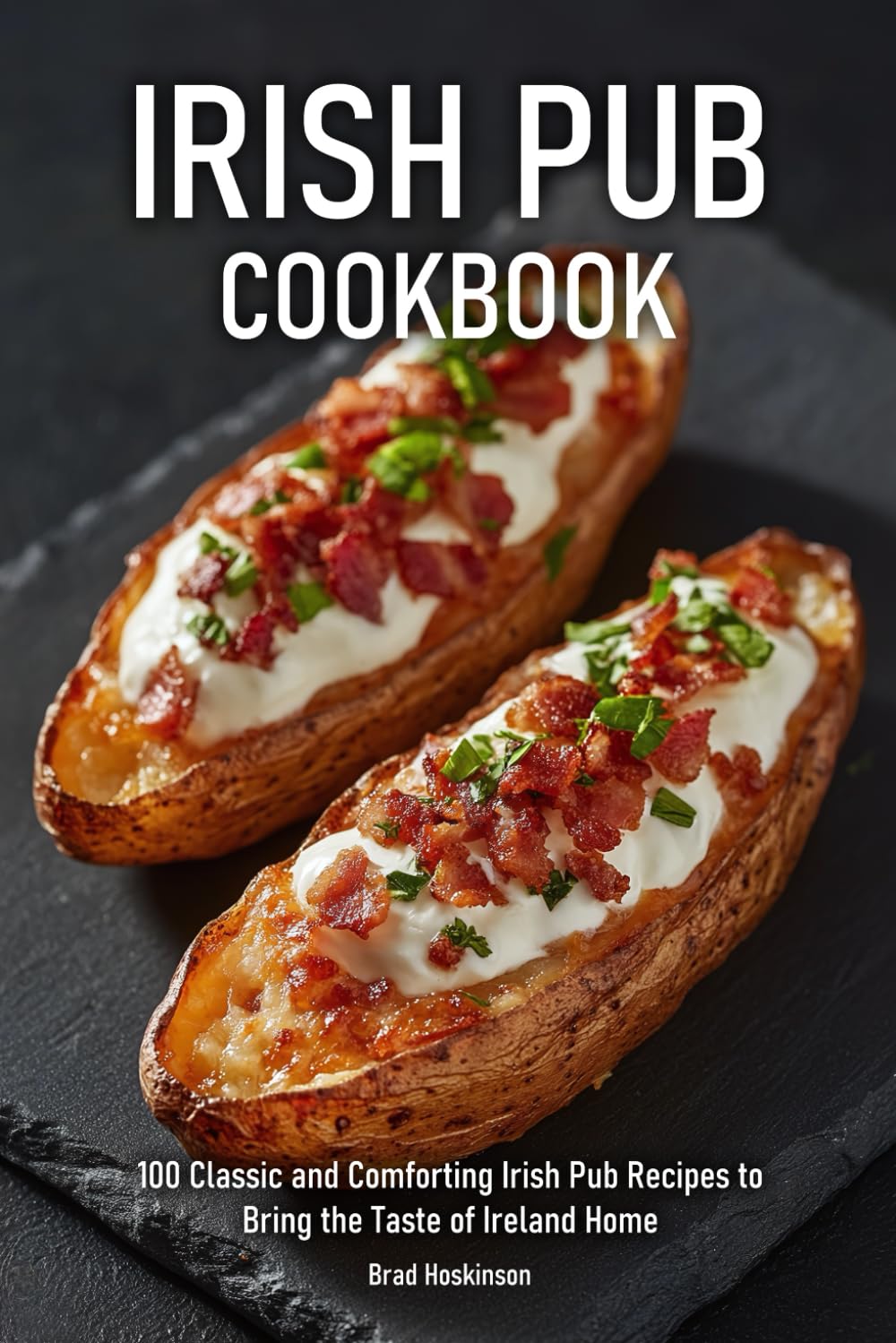 Irish Pub Cookbook: 100 Classic and Comforting Irish Pub Recipes to Bring the Taste of Ireland Home