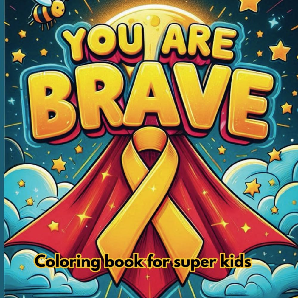 You Are Brave: Coloring book for kids with cancer warriors designed to give hope, joy and encouragement. Paperback – 5 Nov. 2024
