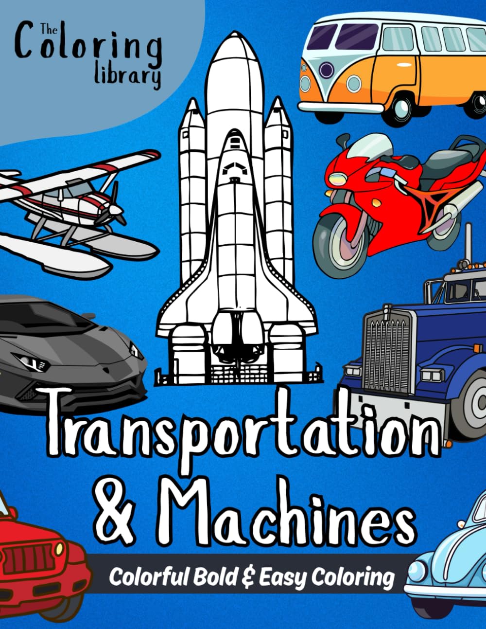 Transportation & Machines: Colorful Bold & Easy Coloring Book: Designs with Detail Perfect for Casual Coloring with Cars, Trains, Airplanes, Boats, ... Vehicles, Hot Air Balloons and Rockets.