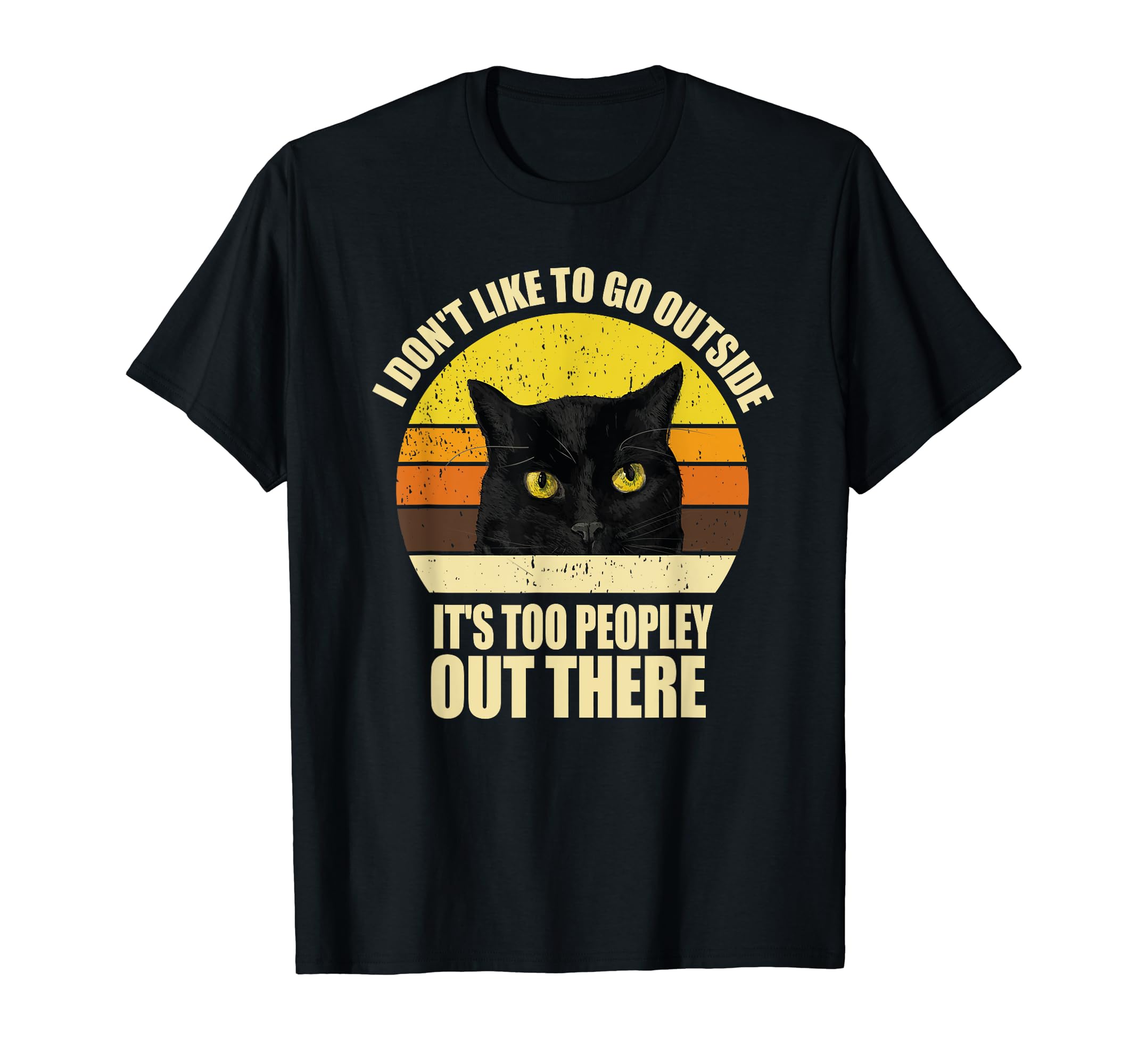 I Don't Like To Go Outside It's Too Peopley Out There Cat T-Shirt