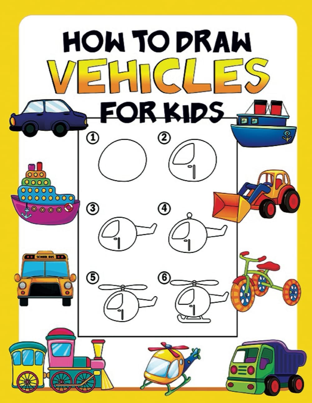How To Draw Vehicles For Kids: A Step by Step Drawing and Activity Book for Kids to Learn How to Draw for Kids Ages 4-8, 8-12