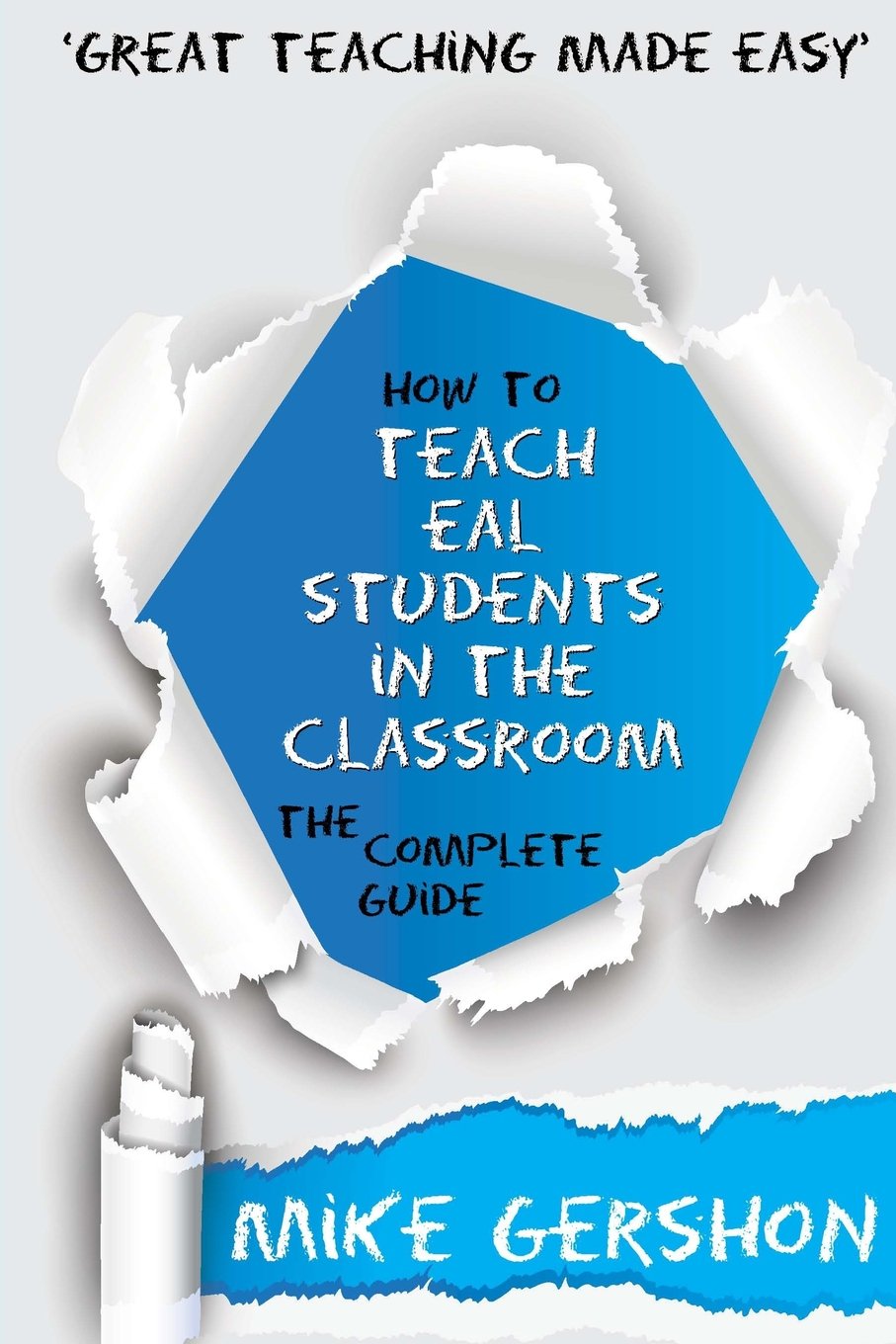 How to Teach EAL Students in the Classroom: The Complete Guide [Paperback] Gershon, Mr Mike