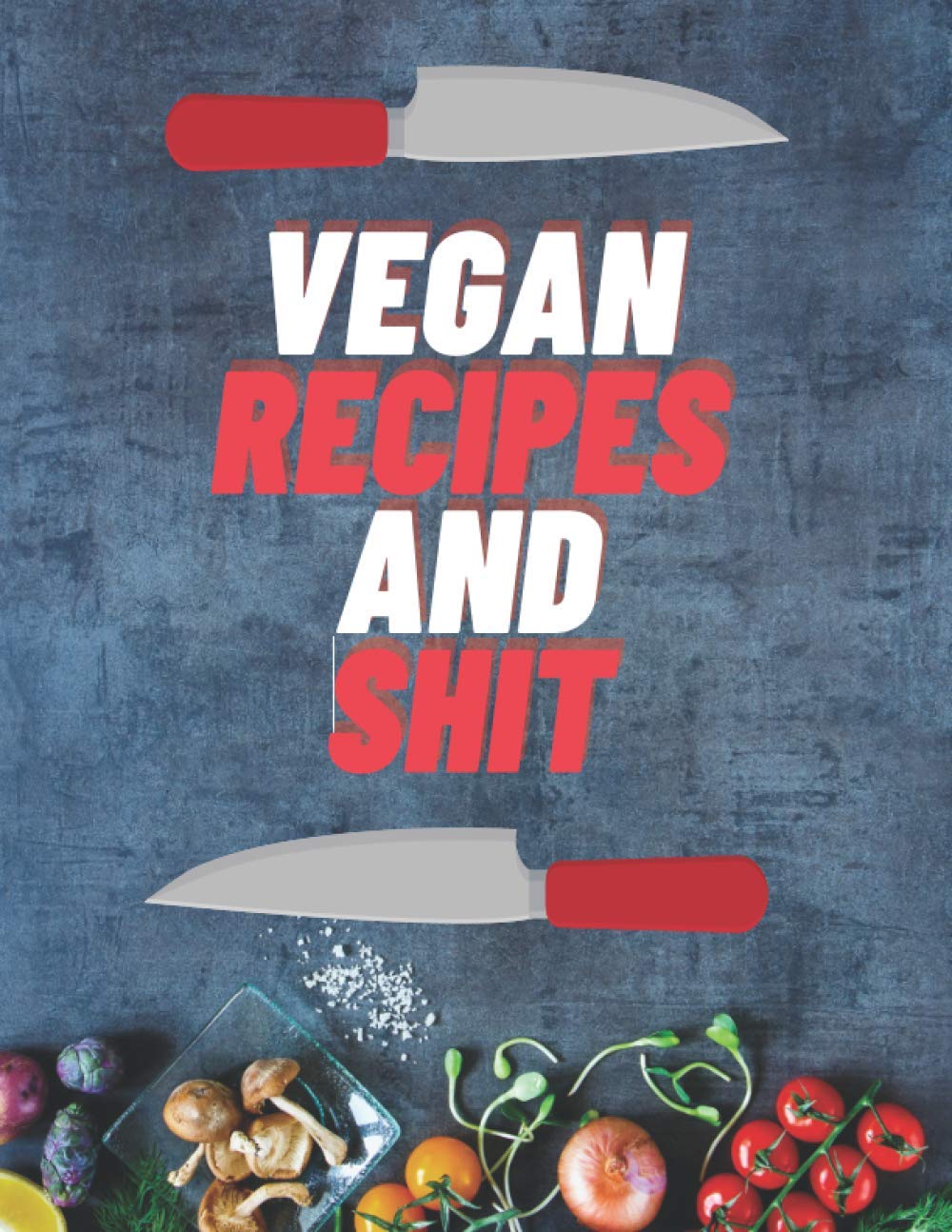 Vegan Recipes & shit: Personalized Recipe Book | Blank Recipe Organizer For Recipes | Create Your Own Cookbook