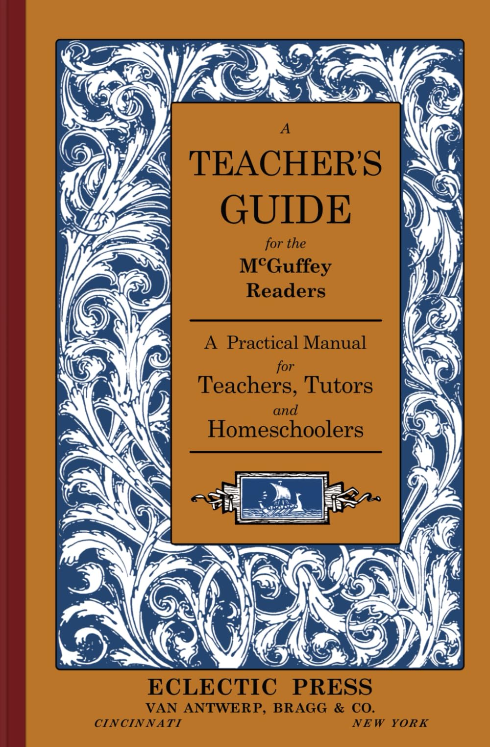 A Teacher's Guide For The McGuffey Readers: A Practical Manual for Teacher's, Tutors and Homeschoolers