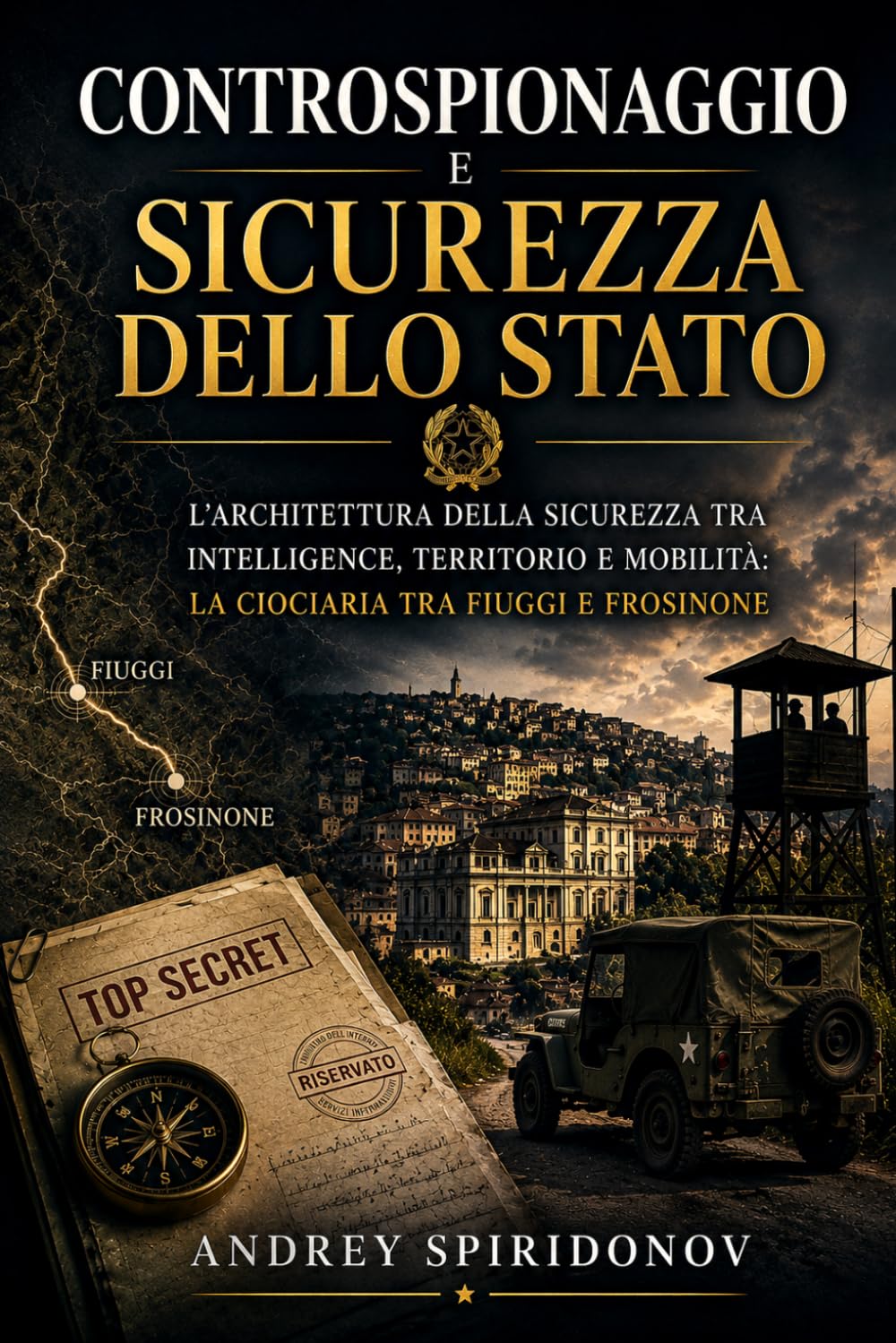Controspionaggio e sicurezza dello Stato: L’architettura della sicurezza tra intelligence, territorio e mobilità: la Ciociaria tra Fiuggi e Frosinone