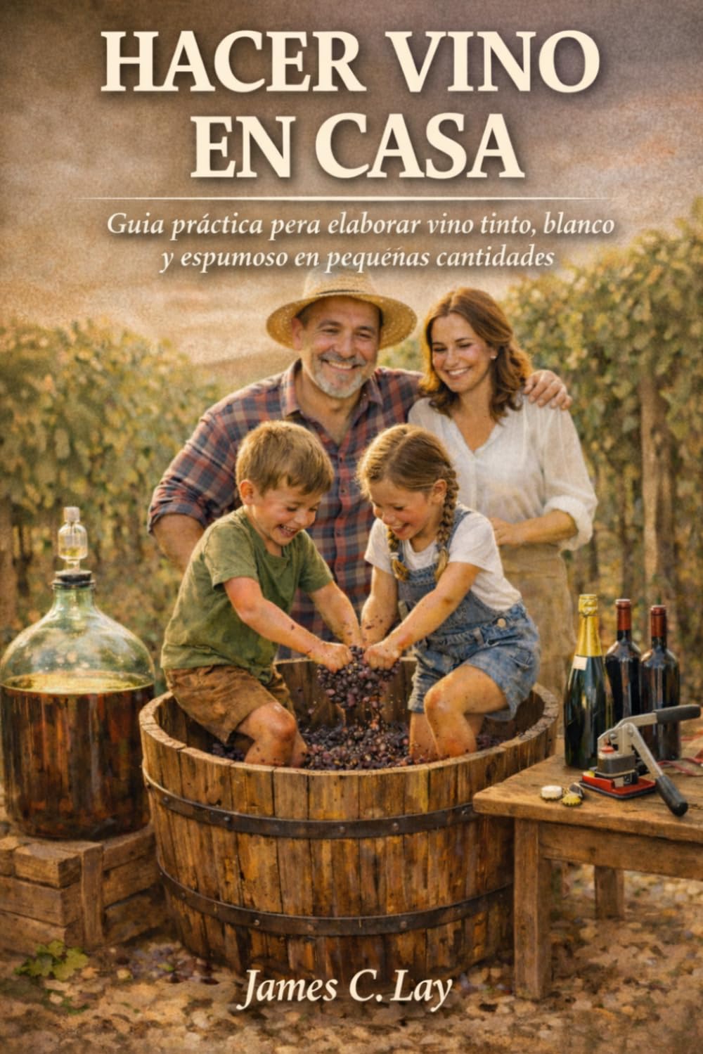 Hacer Vino en Casa: Guía práctica para elaborar vino tinto, blanco y espumoso en pequeñas cantidades