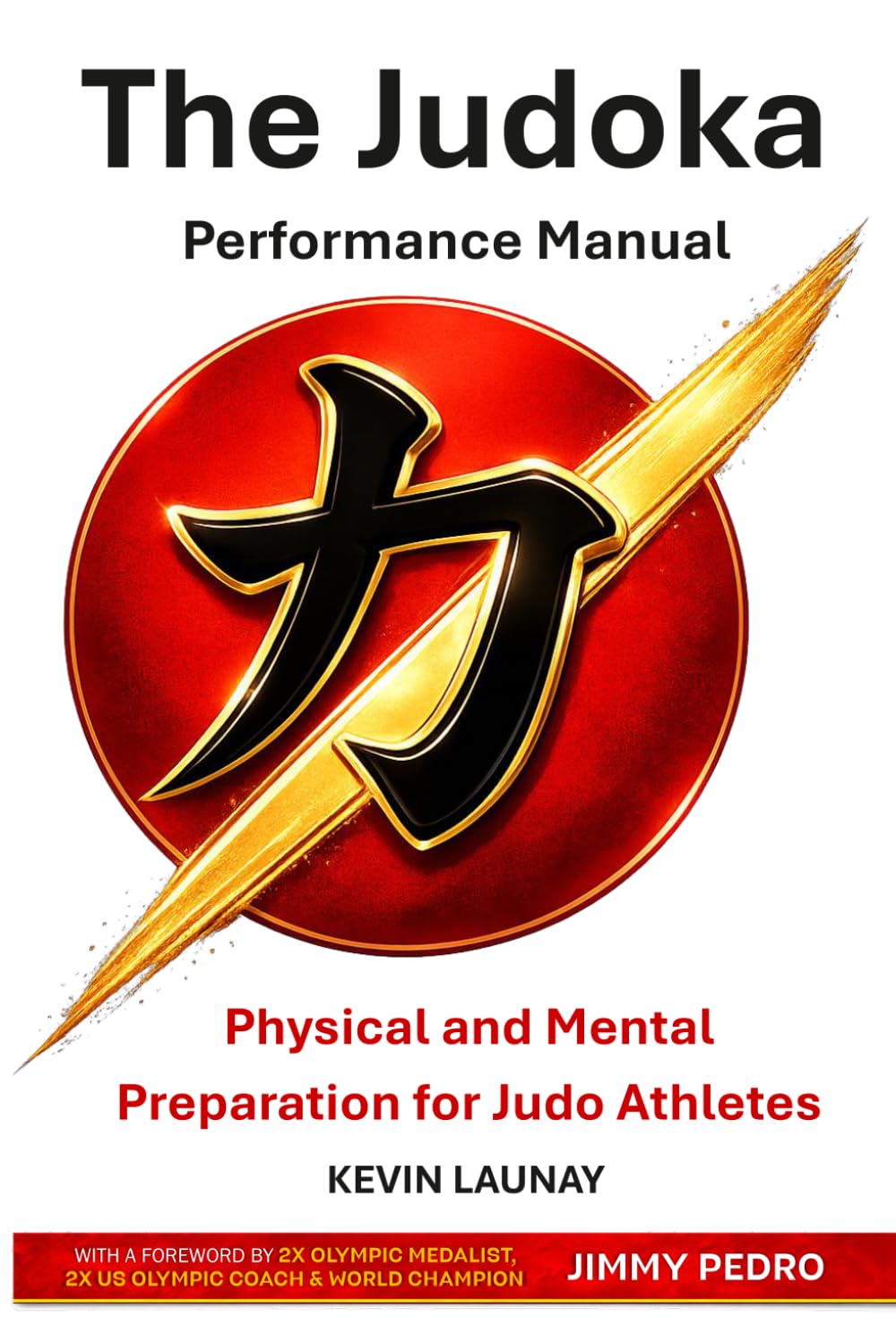 The Judoka Performance Manual: Physical and Mental Preparation for Judo Athletes