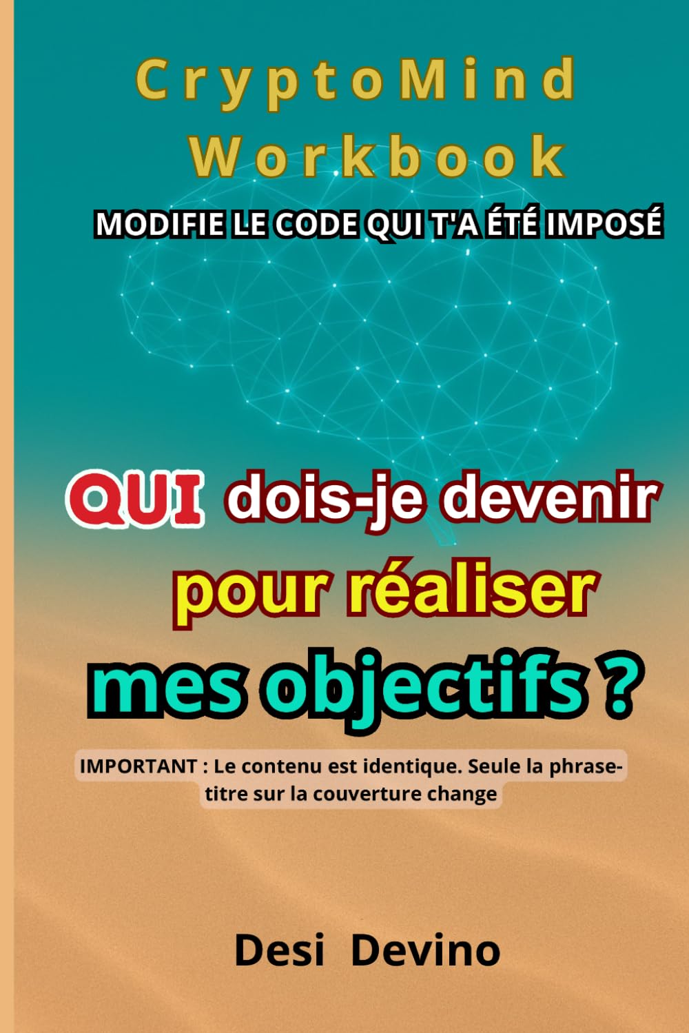 Qui dois-je devenir pour réaliser mes objectifs ?: CryptoMind Workbook : livre hybride (livre, workbook, journal guidé). Méthode par l’écriture : ... n’aimez pas écrire. « Je veux » → « j’agis ».
