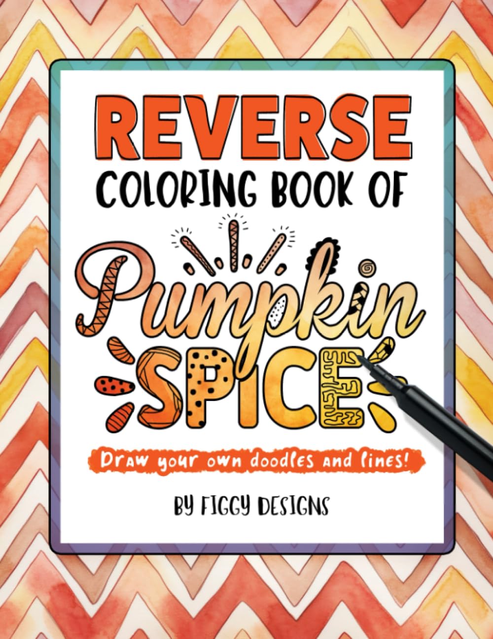 Reverse Coloring Book of Pumpkin Spice: Draw Your Own Doodles and Lines (Reverse Coloring Books)