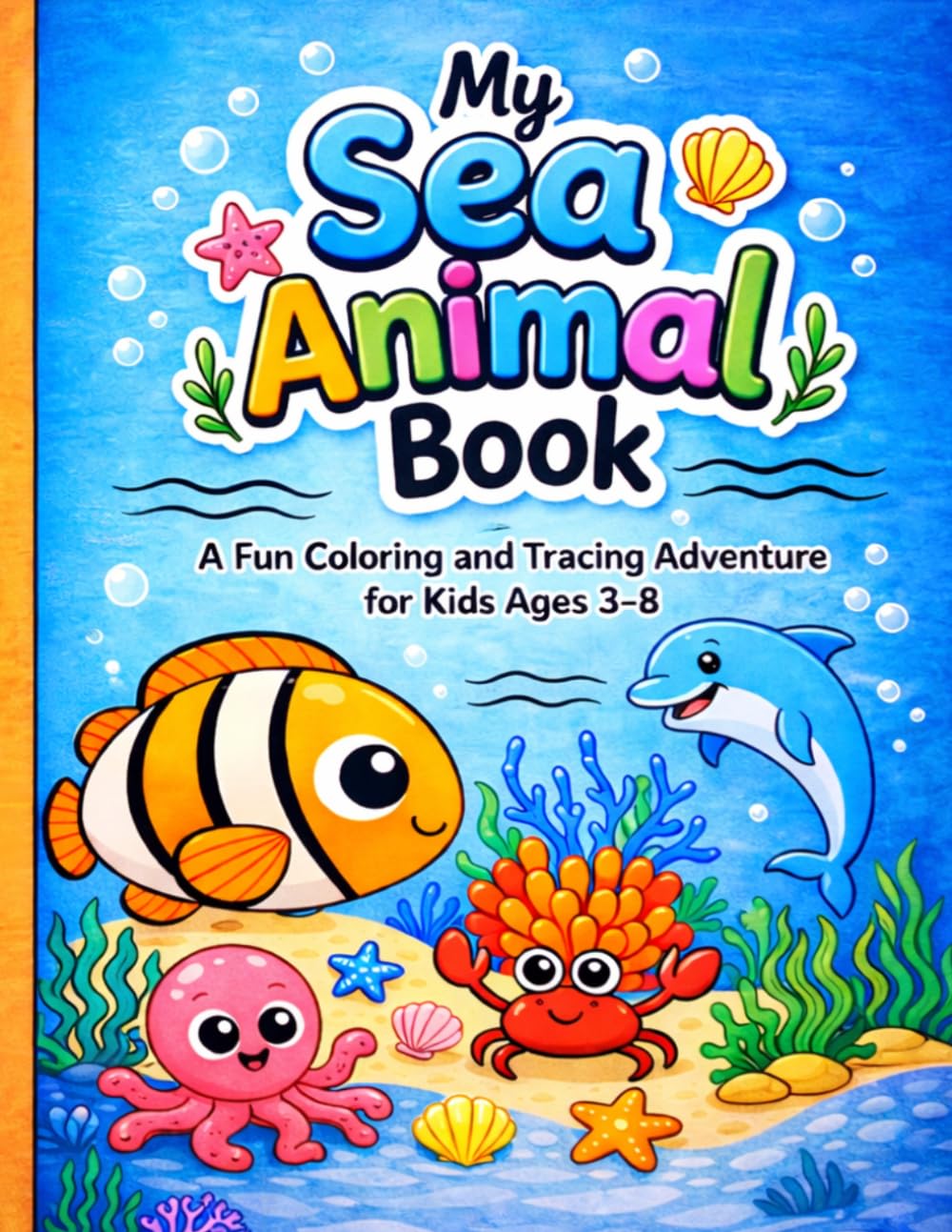 My Sea Animal Book: A Fun Coloring and Tracing Adventure for Kids Ages 3–8
