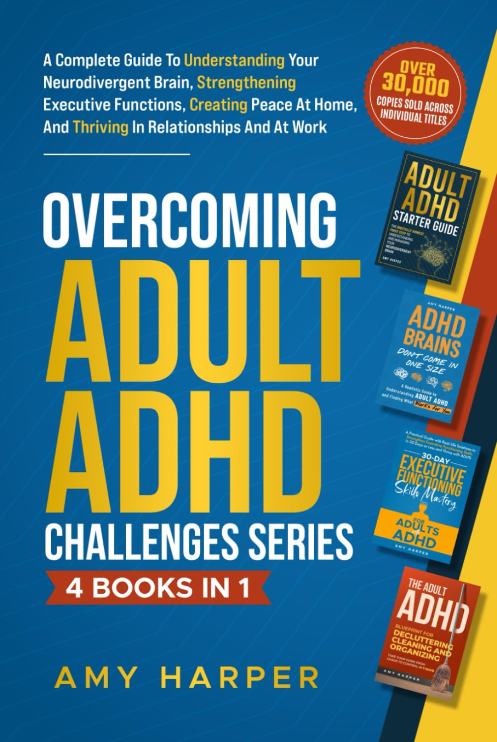 Overcoming Adult ADHD Challenges Series - 4 Books in 1: A Complete Guide To Understanding Your Neurodivergent Brain, Strengthening Executive ... And Thriving In Relationships And At Work