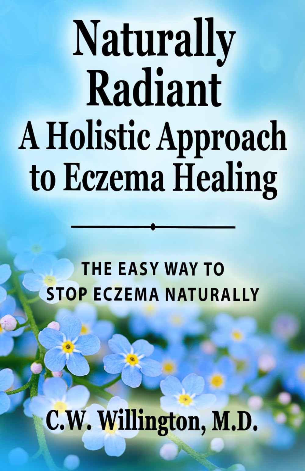 Naturally Radiant - A Holistic Approach to Eczema Healing: The Easy Way to Stop Eczema Naturally