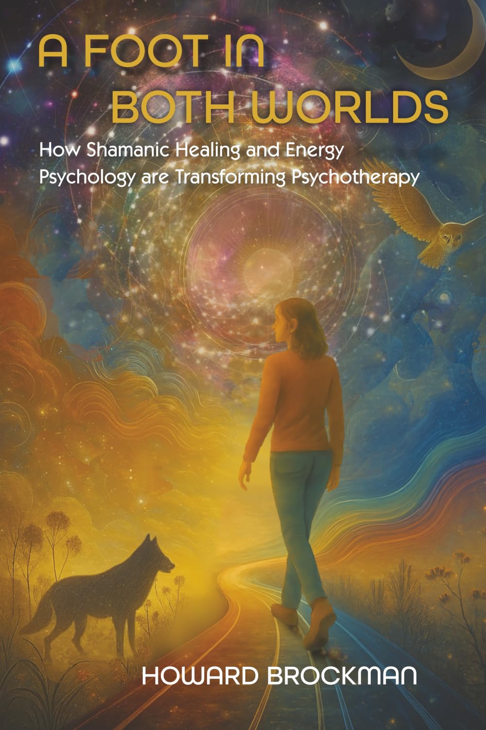 A Foot in Both Worlds: How Shamanic Healing and Energy Psychology are Transforming Psychotherapy