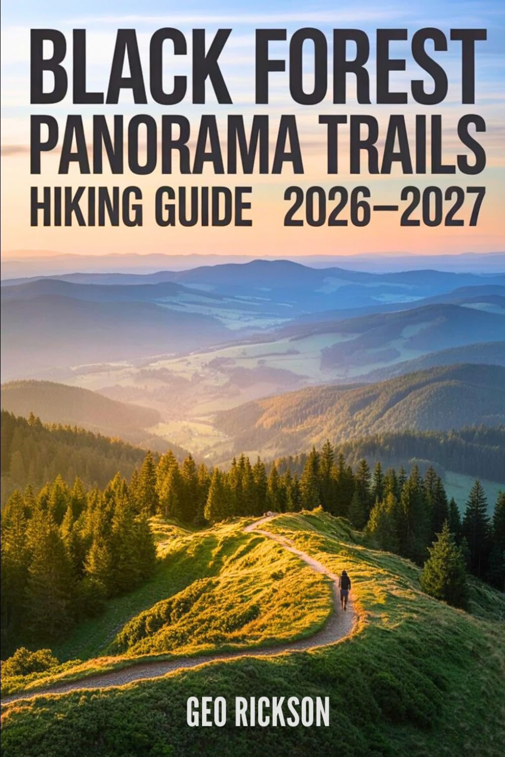 Black Forest Panorama Trails Hiking Guide 2026–2027: Expert Trail Navigation, Maps, Gear Advice, Itineraries and Cultural Insights for Every Hiker