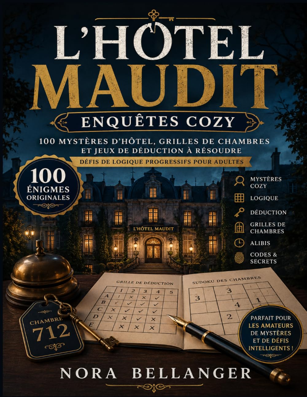 L’HÔTEL MAUDIT – ENQUÊTES COZY: 100 Mystères d’Hôtel, Grilles de Chambres et Jeux de Déduction à Résoudre – Défis de Logique Progressifs pour Adultes