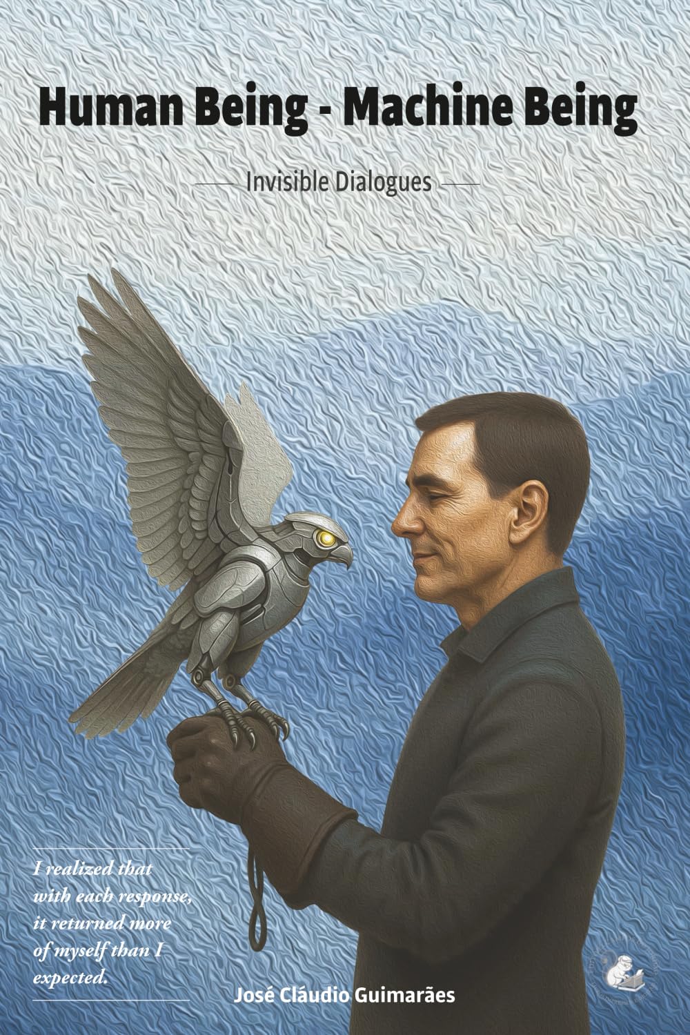 HUMAN BEING — MACHINE BEING: INVISIBLE DIALOGUES: 1