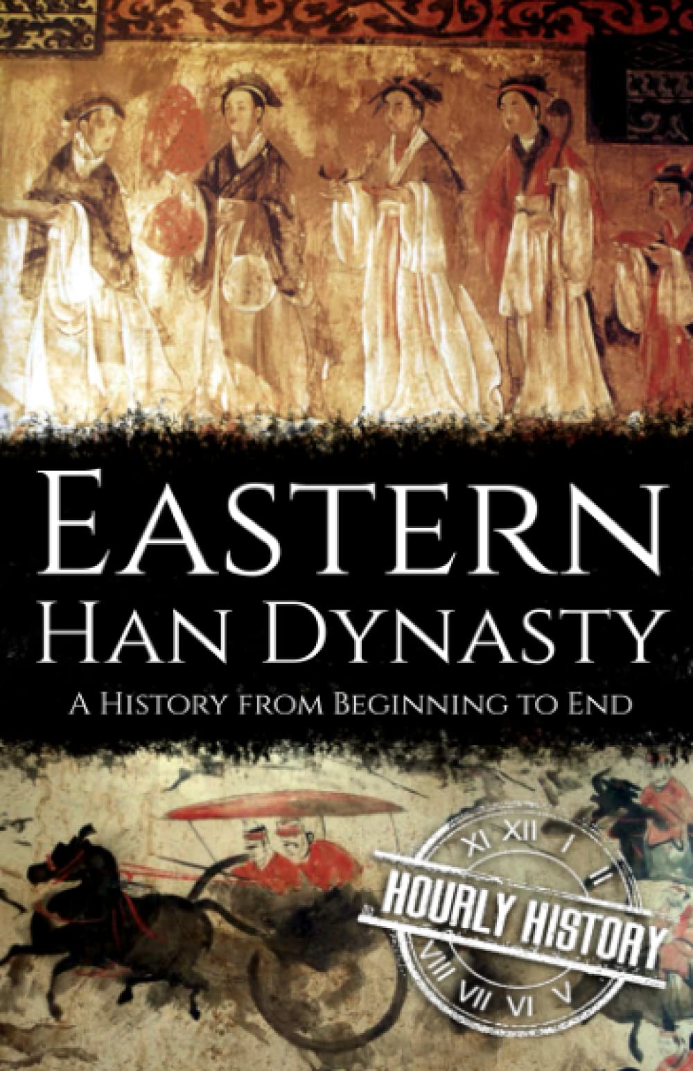 Eastern Han Dynasty: A History from Beginning to End (History of China)