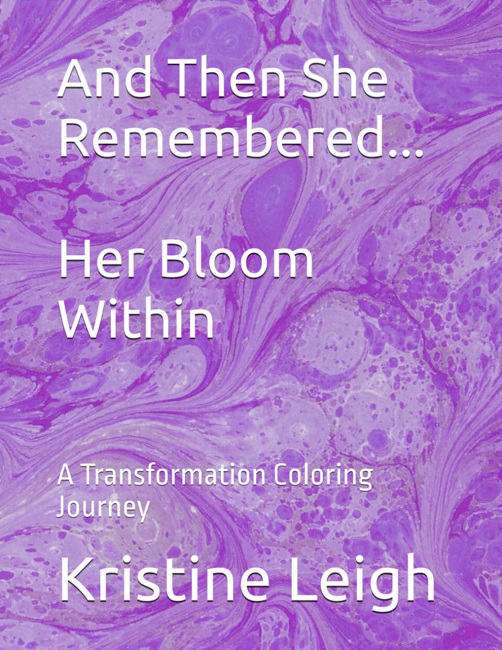 And Then She Remembered.. Her Bloom Within: A transformation coloring journey