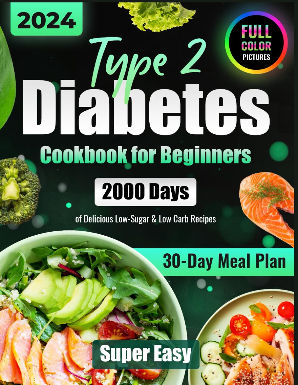 Type 2 Diabetes Cookbook for Beginners: 2000 Days of Super Easy, Delicious Low-Sugar & Low-Carb Recipes for Type 1 & Type 2 Diabetes, Prediabetes and ... Beginners 2023-2024 with Full-Color Photos)