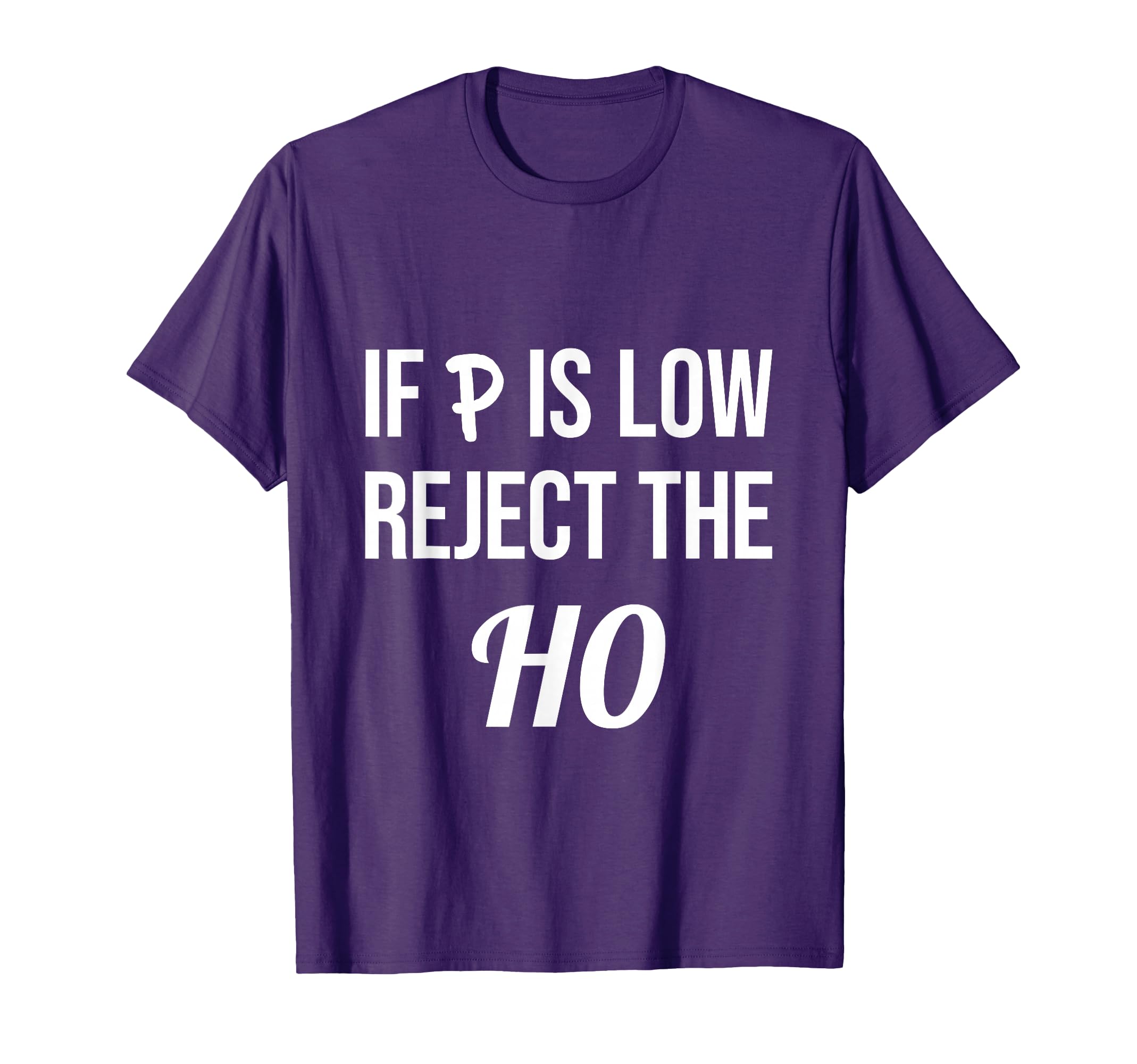 If P is Low Reject the HO Data Science Statistician Funny T-Shirt