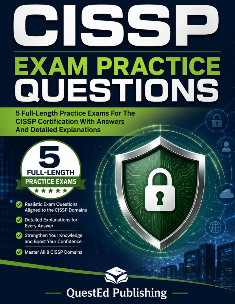 CISSP EXAM PRACTICE QUESTIONS: 5 Full-Length Practice Exams For The CISSP Certification With Answers And Detailed Explanations