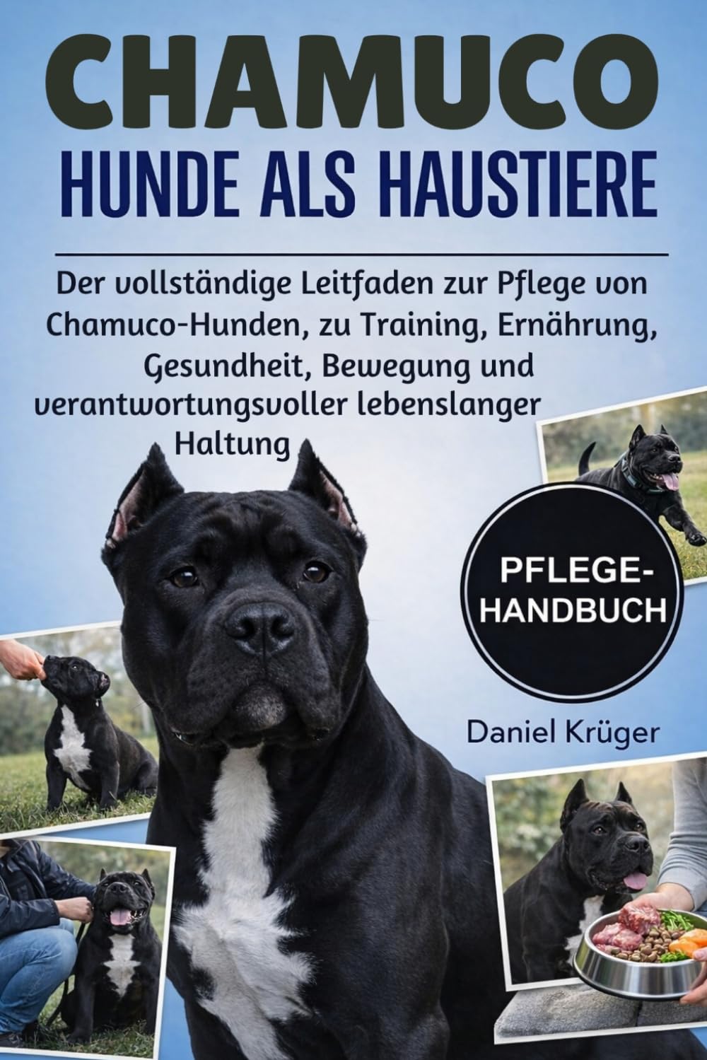 CHAMUCO-HUNDE ALS HAUSTIERE: Der vollständige Leitfaden zur Pflege von Chamuco-Hunden, zu Training, Ernährung, Gesundheit, Bewegung und verantwortungsvoller lebenslanger Haltung