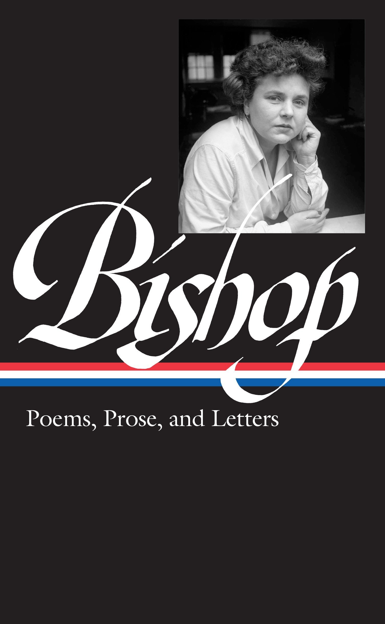 Elizabeth Bishop: Poems, Prose, and Letters (LOA #180): The Shores of Light / Axel's Castle / Uncollected Reviews