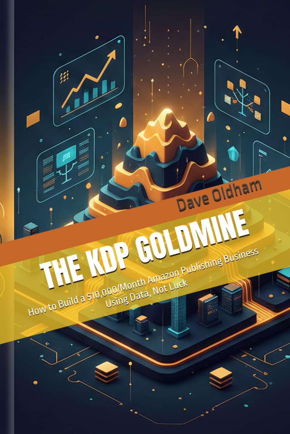 THE KDP GOLDMINE: How to Build a $10,000/Month Amazon Publishing Business Using Data, Not Luck