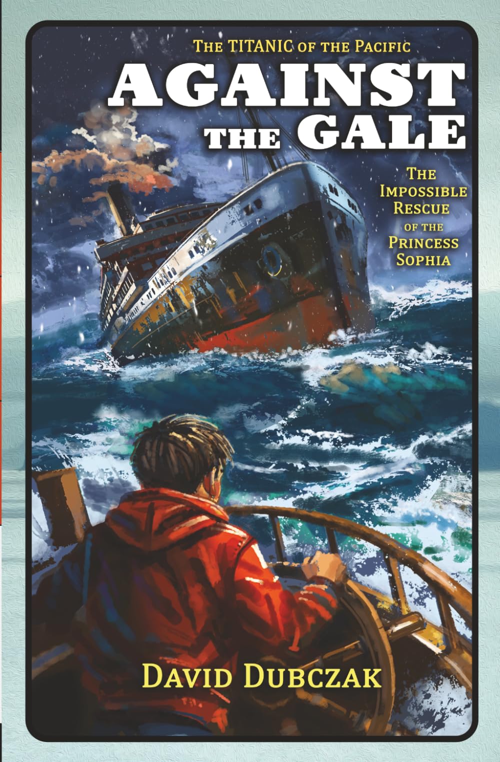 Against the Gale: The Impossible Rescue of the Princess Sophia (Shipwreck Survival Adventures)