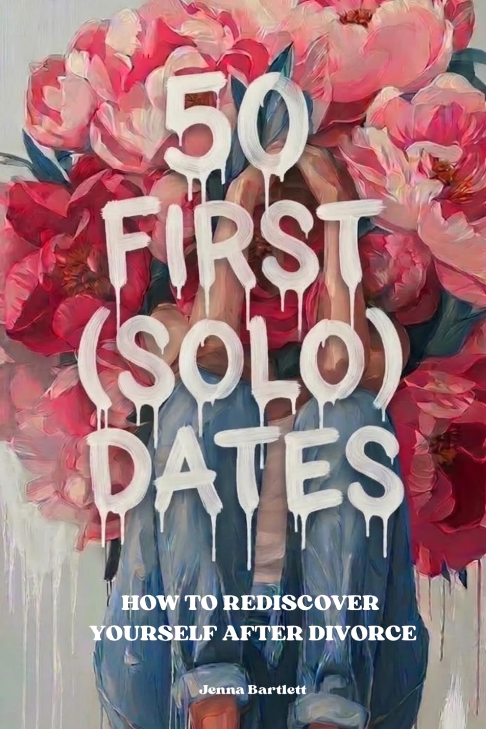 50 FIRST (SOLO) DATES: How To Rediscover Yourself After Divorce