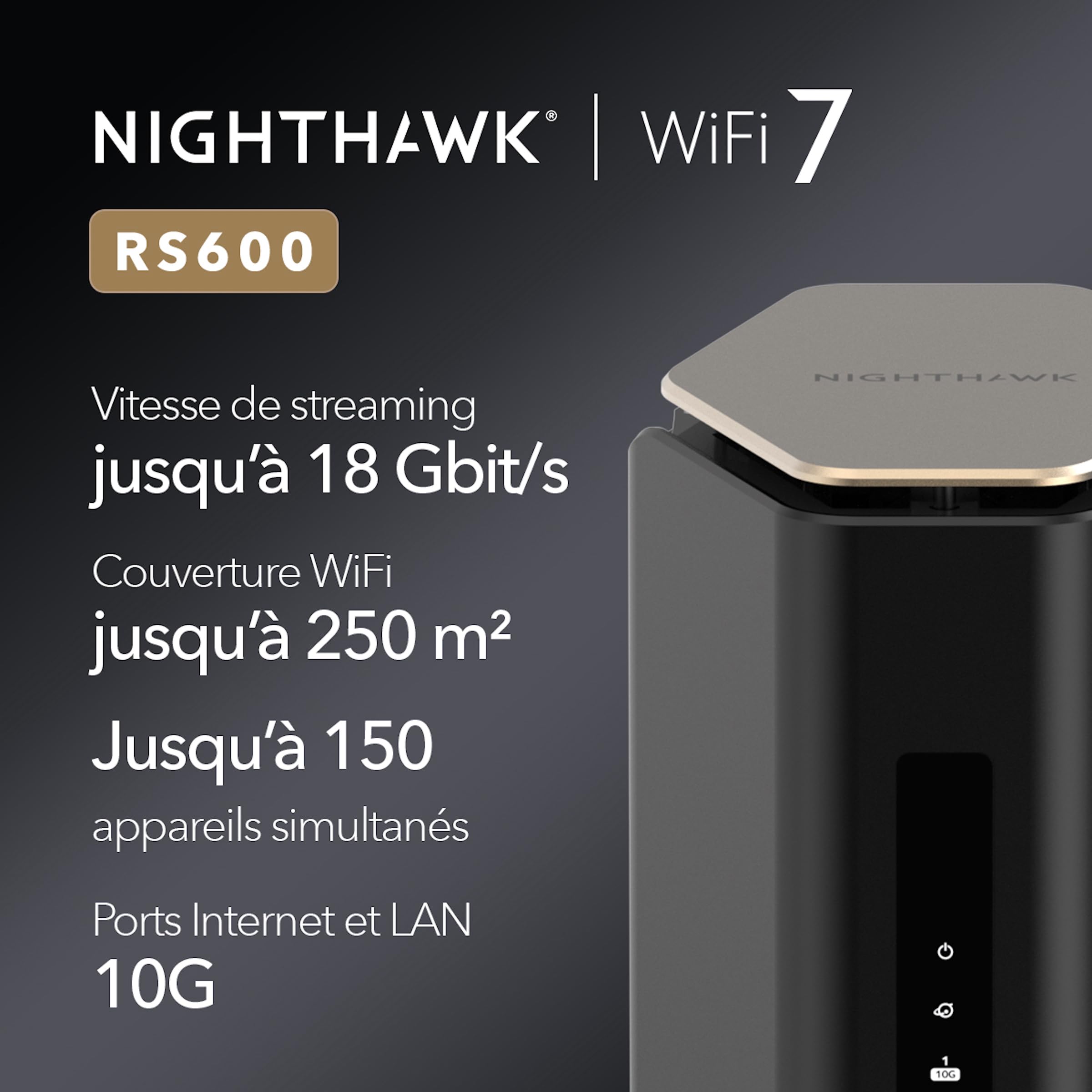 Netgear Nighthawk Routeur WiFi 7 tri-Bande (RS600) - Fonctions de sécurité, Vitesse sans Fil BE18000 (jusqu'à 18 Gbit/s) - Port Internet 10 Gbit/s - Couvre jusqu'à 250 m2, 150 périphériques