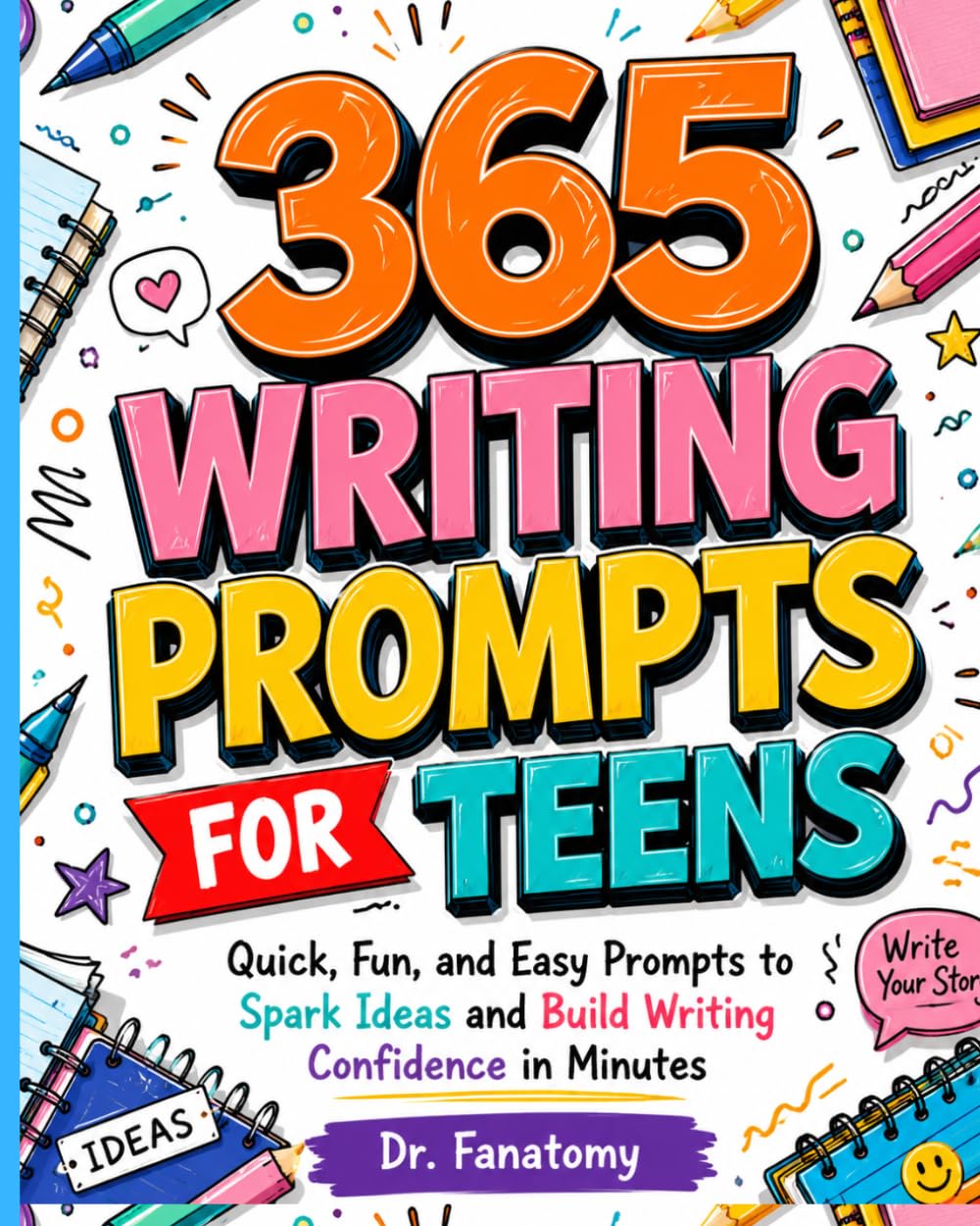 365 Writing Prompts For Teens: Quick, Fun, and Easy Prompts to Spark Ideas and Build Writing Confidence in Minutes (Young Writer)