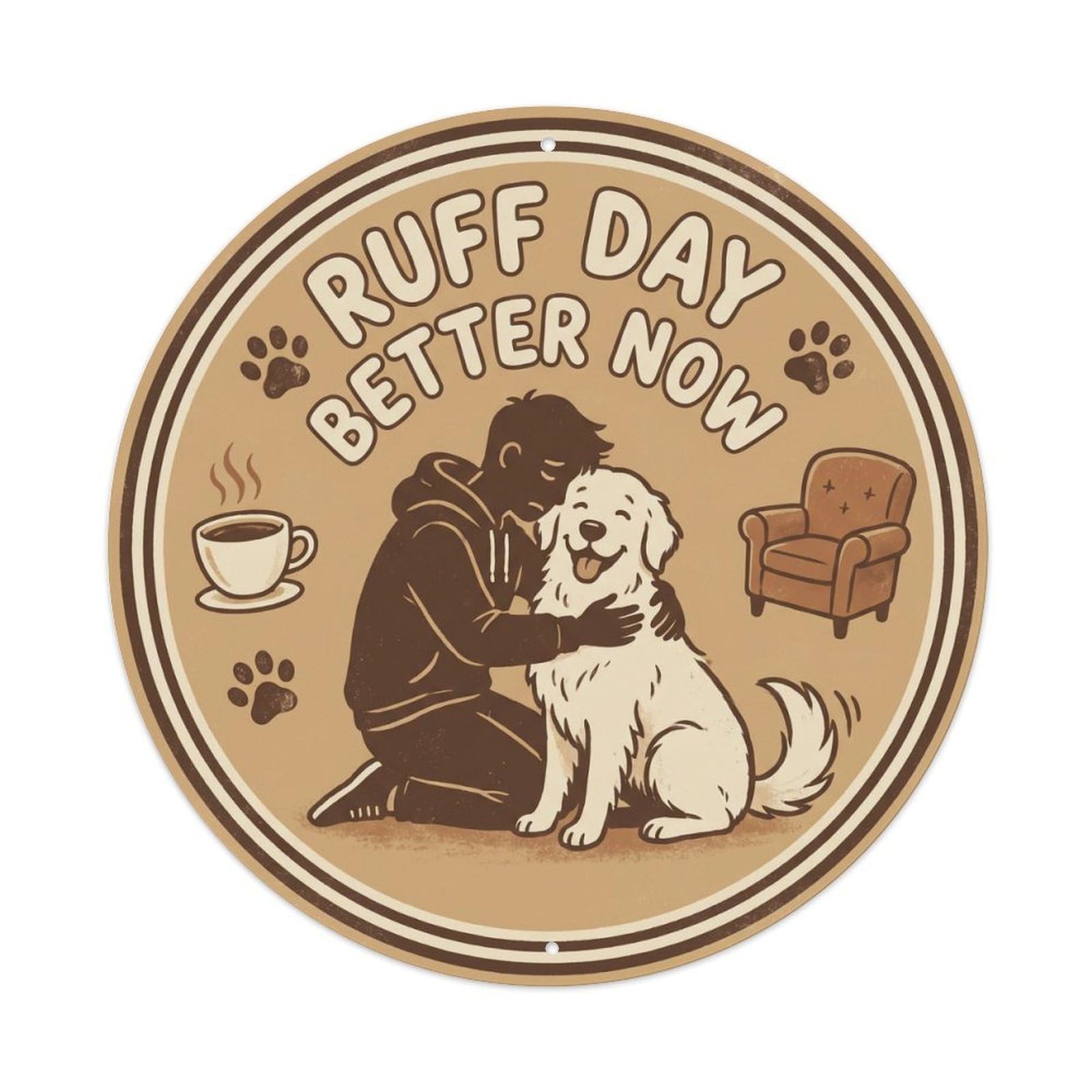 Vintage Ruff Day Better Now Garage Metal Tin Sign Plaque Wall Decor for Cafe, Club, Garden Round Metal Poster 8x8Inch