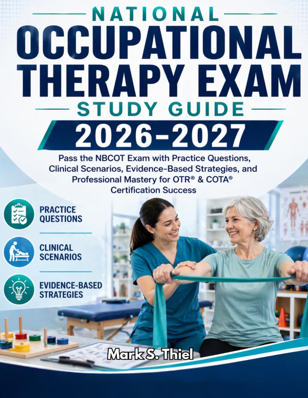 National Occupational Therapy Certification Exam Study Guide 2026-2027: Pass the NBCOT Exam with Practice Questions, Clinical Scenarios, Evidence ... for OTR® & COTA® Certification for Success