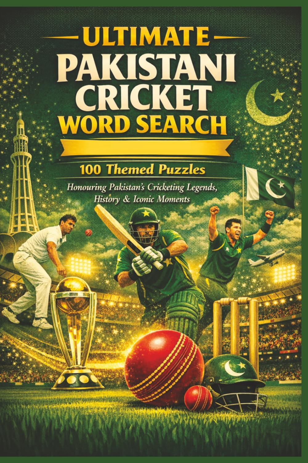 ULTIMATE PAKISTANI CRICKET WORD SEARCH 100 Themed Puzzles: Honouring Pakistan’s Cricketing Legends, History & Iconic Moments (Rohim's Pakistani Puzzlers)