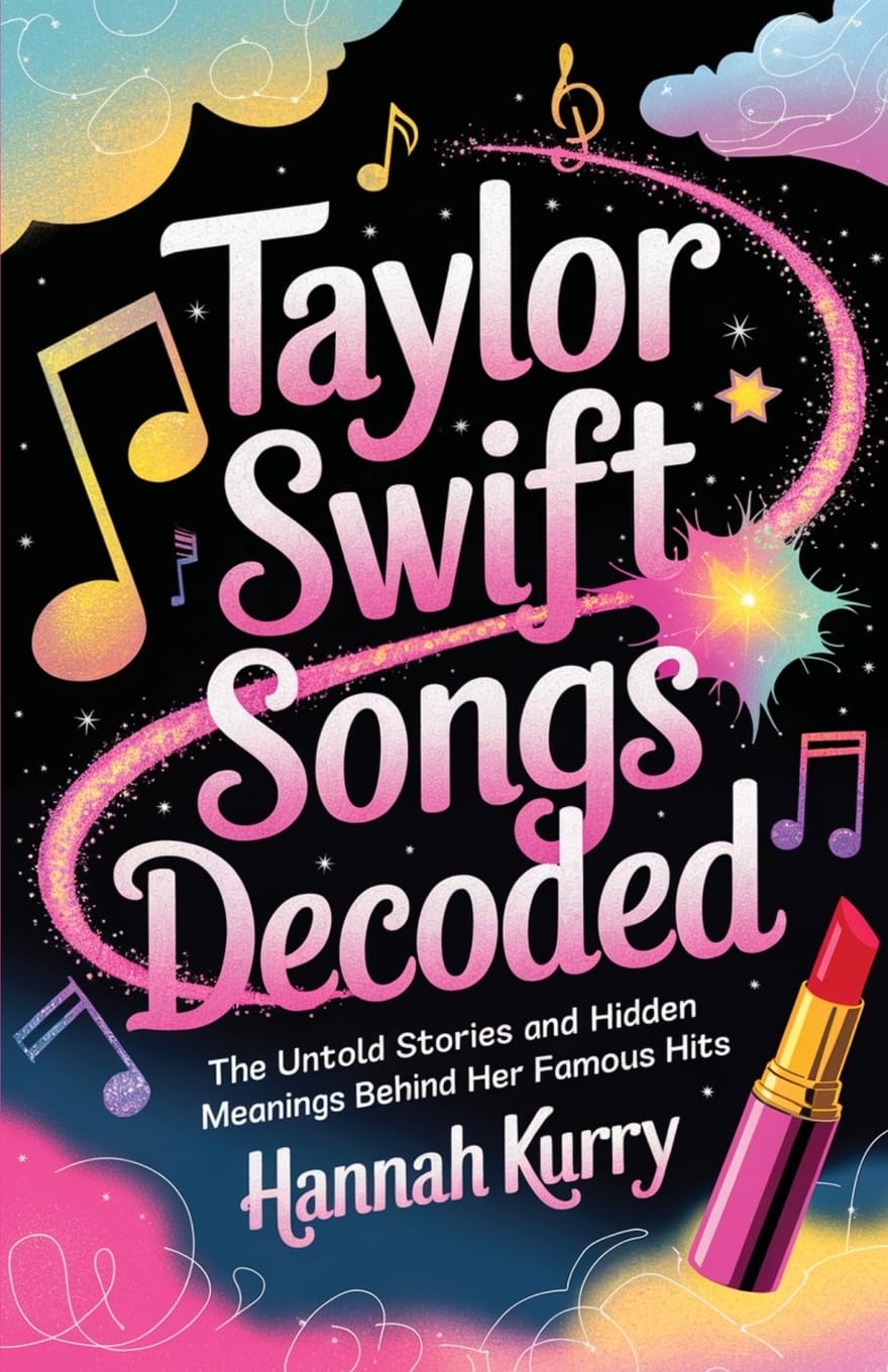 Taylor Swift Songs Decoded: The Untold Stories and Hidden Meanings Behind Her Famous Hits
