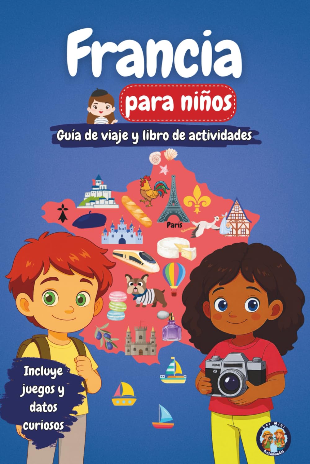 Francia para niños - Guía de viaje y libro de actividades: Descubre la cultura, la historia, las ciudades y las tradiciones francesas a través de ... y datos fascinantes (Los Mini Trotamundos)