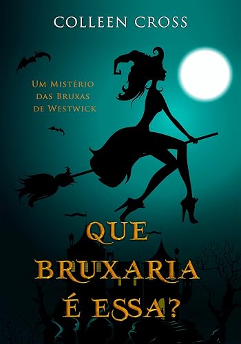 Que Bruxaria é Essa?: Um Mistério das Bruxas de Westwick (Série Mistérios das Bruxas de Westwick Livro 1)