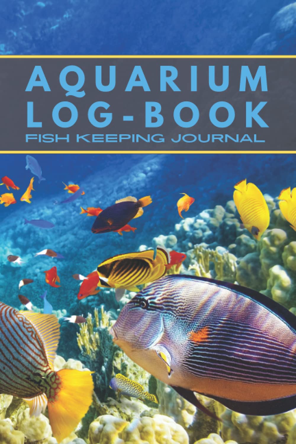 AQUARIUM LOG-BOOK: FISH KEEPING JOURNAL, In this Log Book for your aquarium you can record water tests, water changes, treatments given