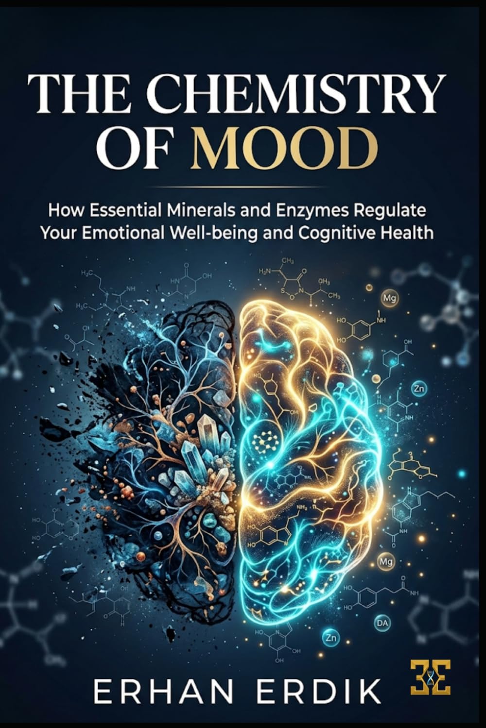 THE CHEMISTRY OF MOOD: How Essential Minerals and Enzymes Regulate Your Emotional Well-being and Cognitive Health